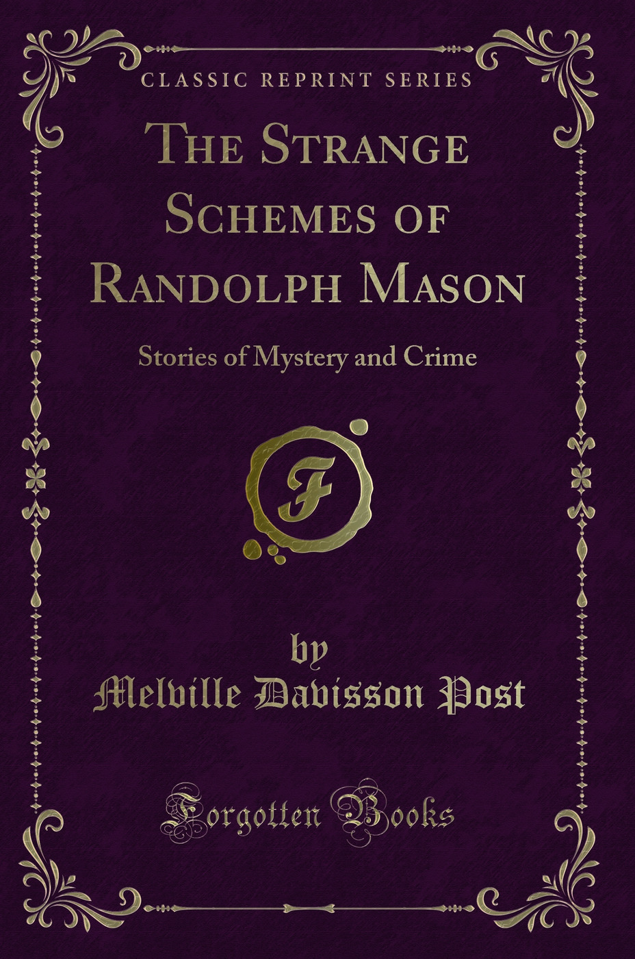 The Strange Schemes of Randolph Mason: Stories of Mystery and Crime (Classic Reprint)