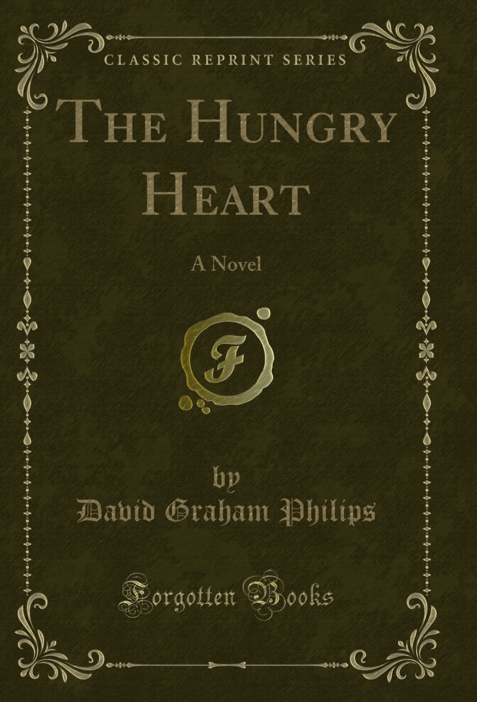 The Hungry Heart: A Novel (Classic Reprint)