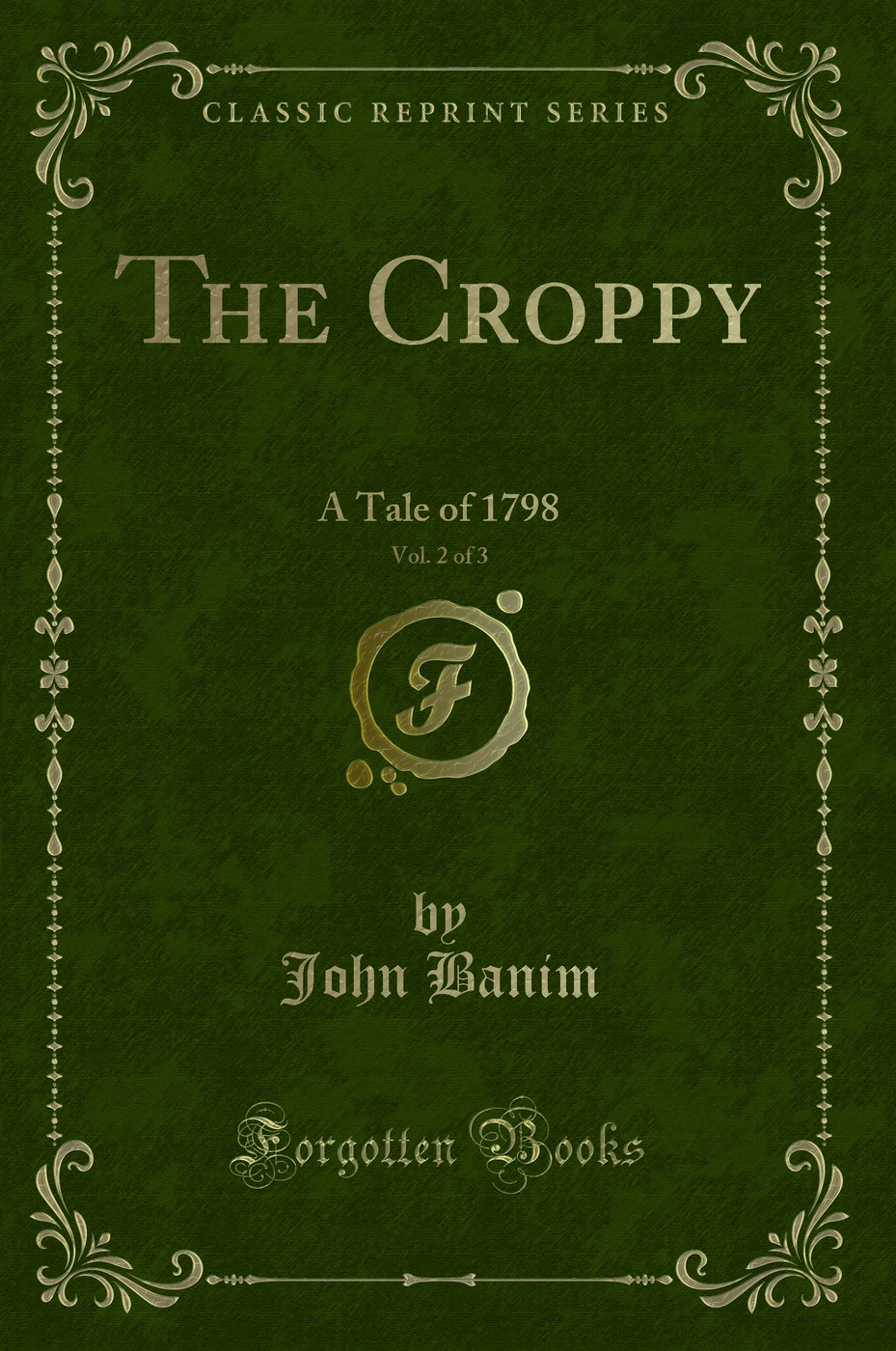 The Croppy, Vol. 2 of 3: A Tale of 1798 (Classic Reprint)