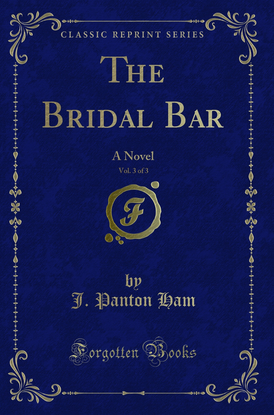The Bridal Bar, Vol. 3 of 3: A Novel (Classic Reprint)