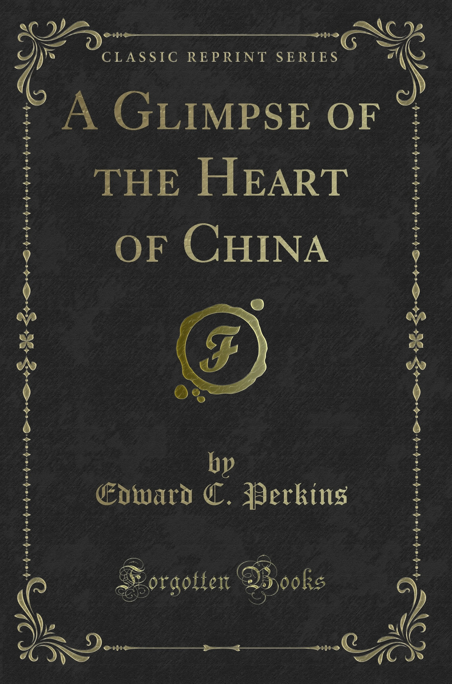 A Glimpse of the Heart of China (Classic Reprint)