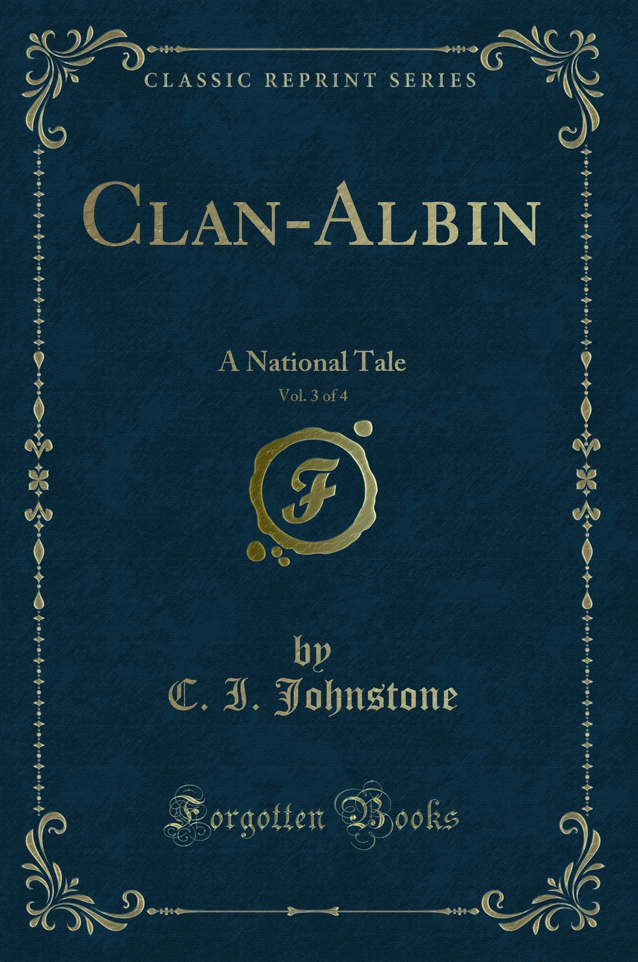 Clan-Albin, Vol. 3 of 4: A National Tale (Classic Reprint)