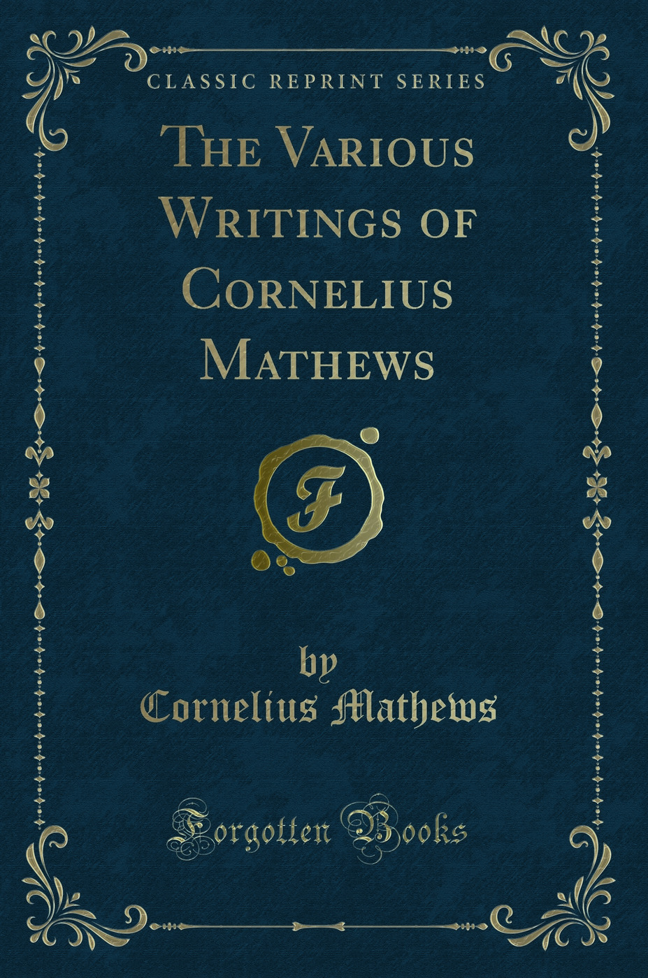The Various Writings of Cornelius Mathews (Classic Reprint)