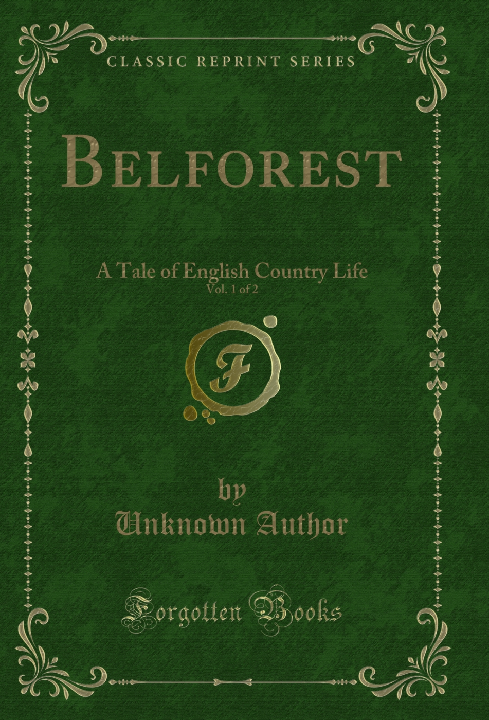 Belforest, Vol. 1 of 2: A Tale of English Country Life (Classic Reprint)