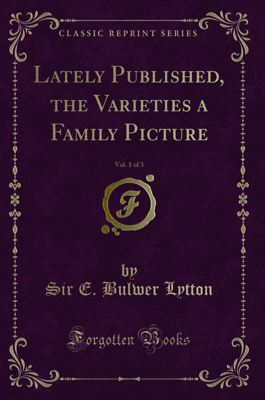 Lately Published, the Varieties a Family Picture, Vol. 1 of 3 (Classic Reprint)