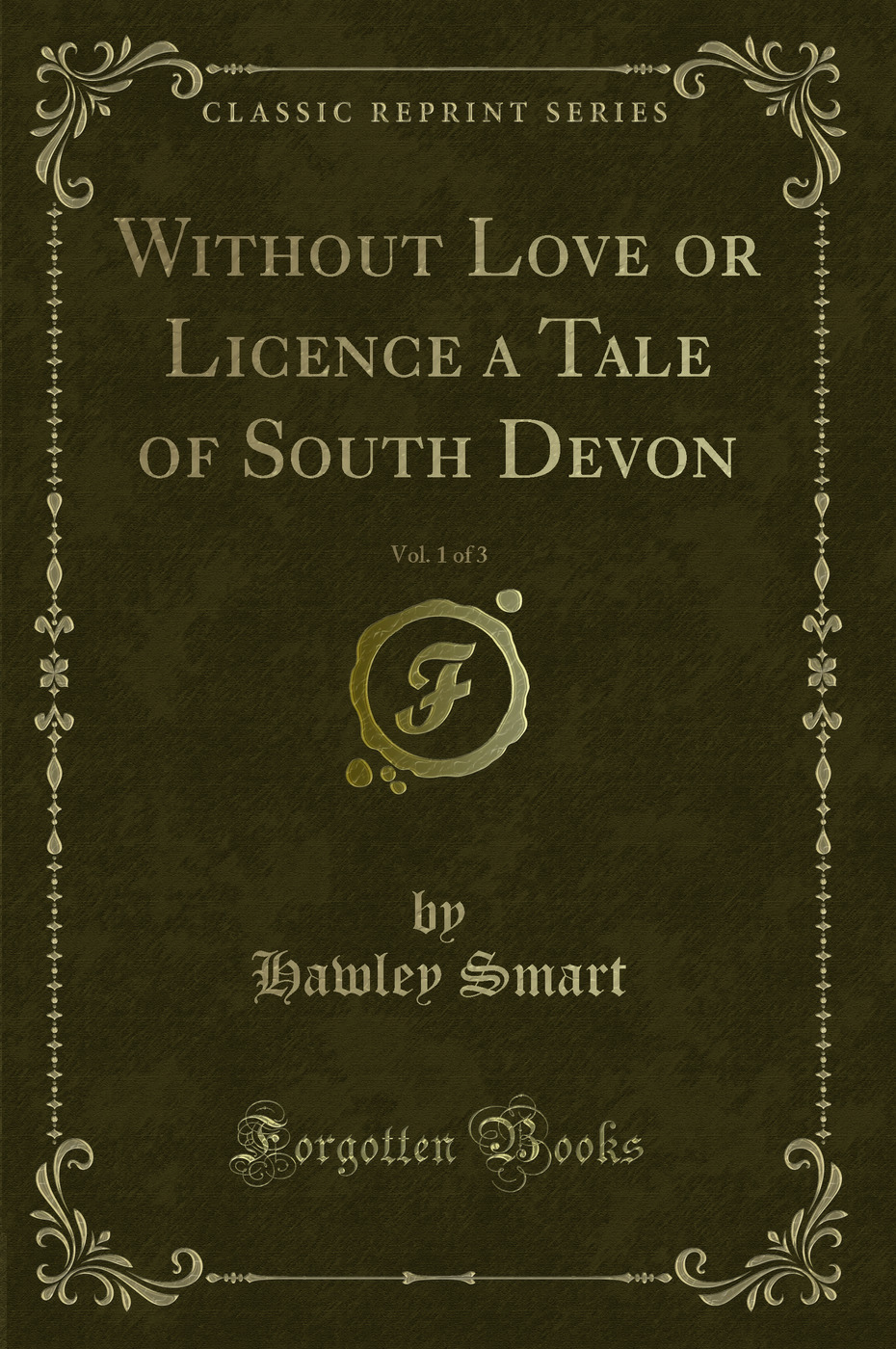 Without Love or Licence a Tale of South Devon, Vol. 1 of 3 (Classic Reprint)