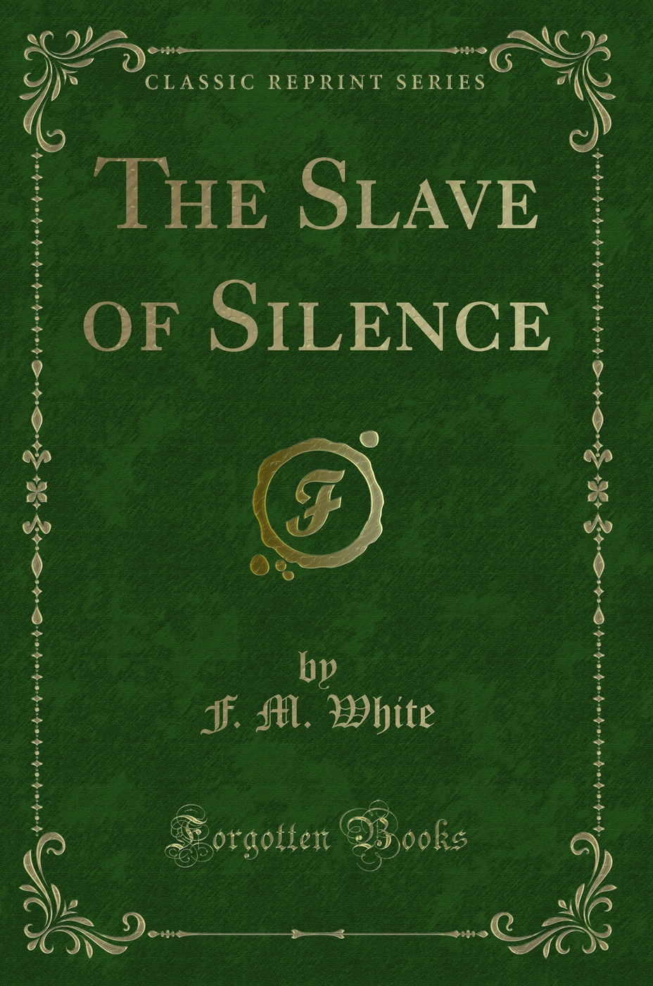 The Slave of Silence (Classic Reprint)