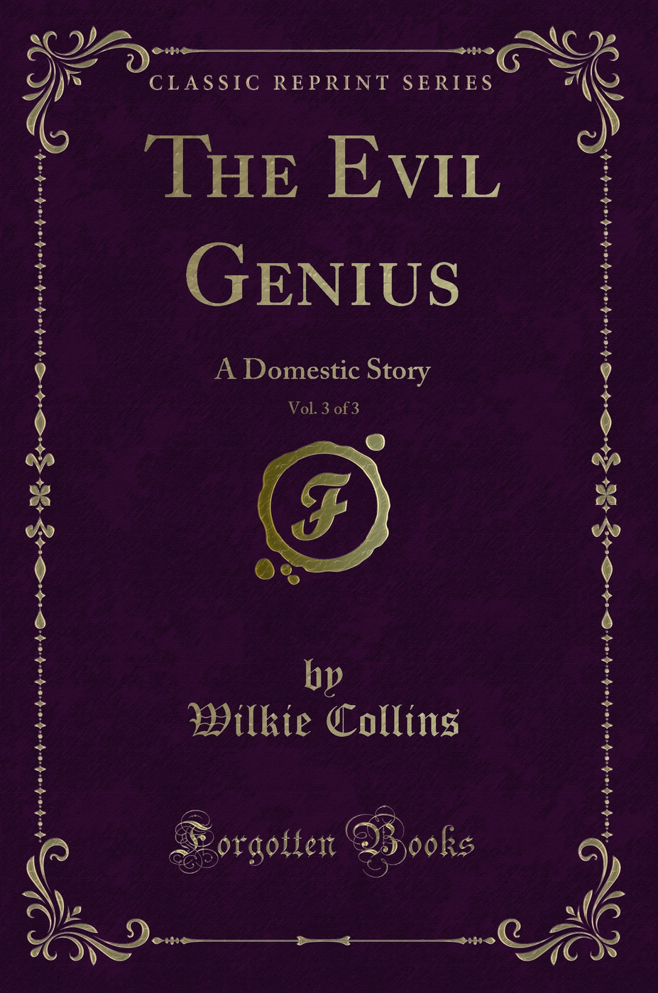 The Evil Genius, Vol. 3 of 3: A Domestic Story (Classic Reprint)