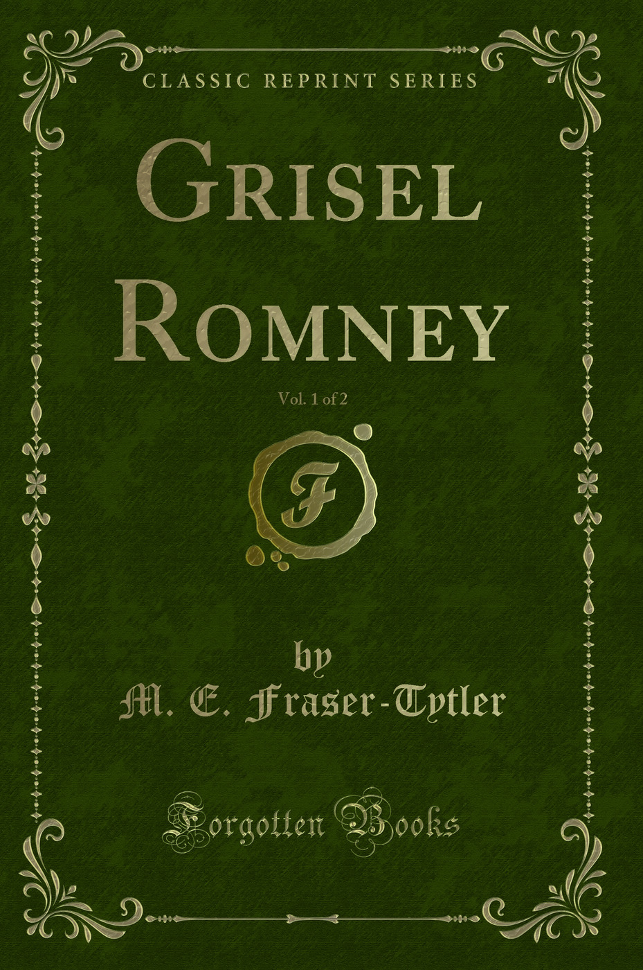 Grisel Romney, Vol. 1 of 2 (Classic Reprint)