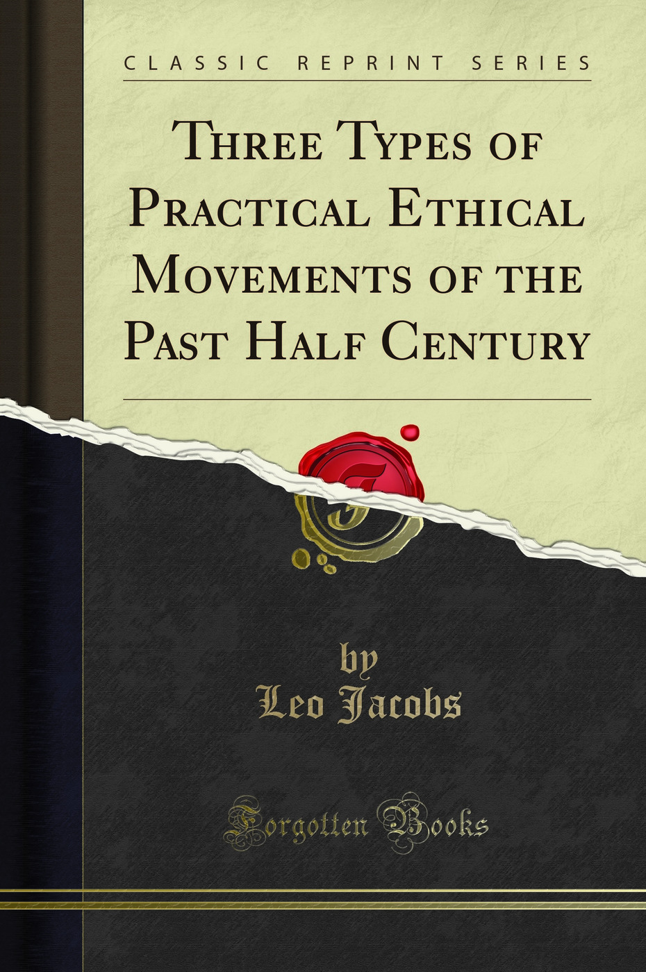 Three Types of Practical Ethical Movements of the Past Half Century (Classic Reprint)
