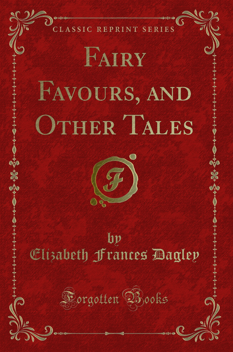 Fairy Favours, and Other Tales (Classic Reprint)