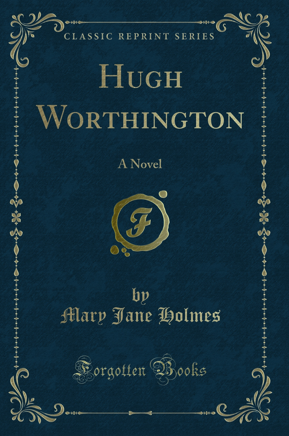 Hugh Worthington: A Novel (Classic Reprint)