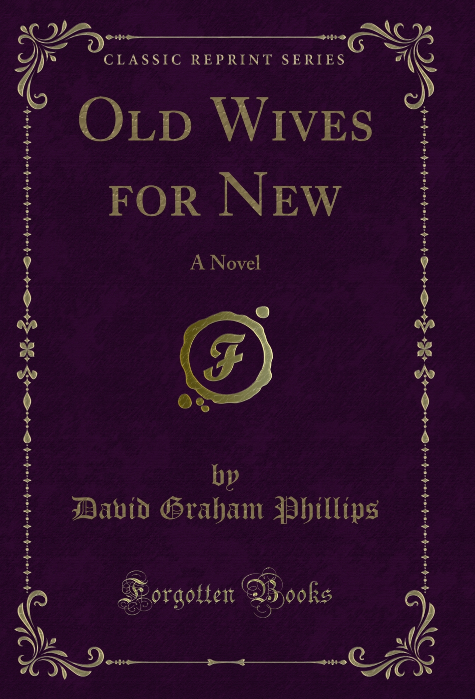 Old Wives for New: A Novel (Classic Reprint)