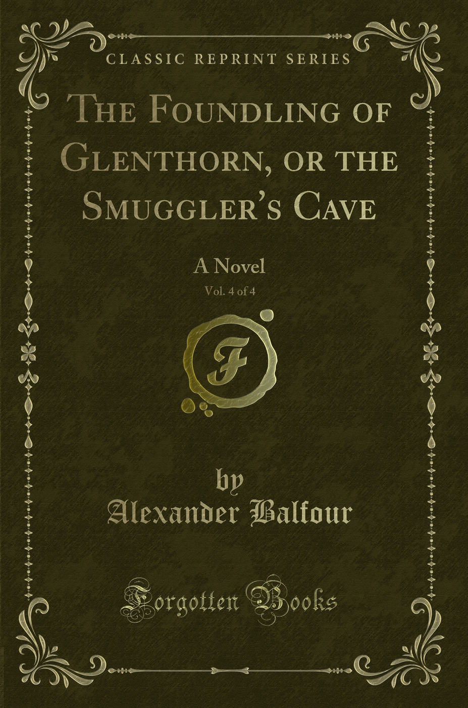 The Foundling of Glenthorn, or the Smuggler's Cave, Vol. 4 of 4: A Novel (Classic Reprint)