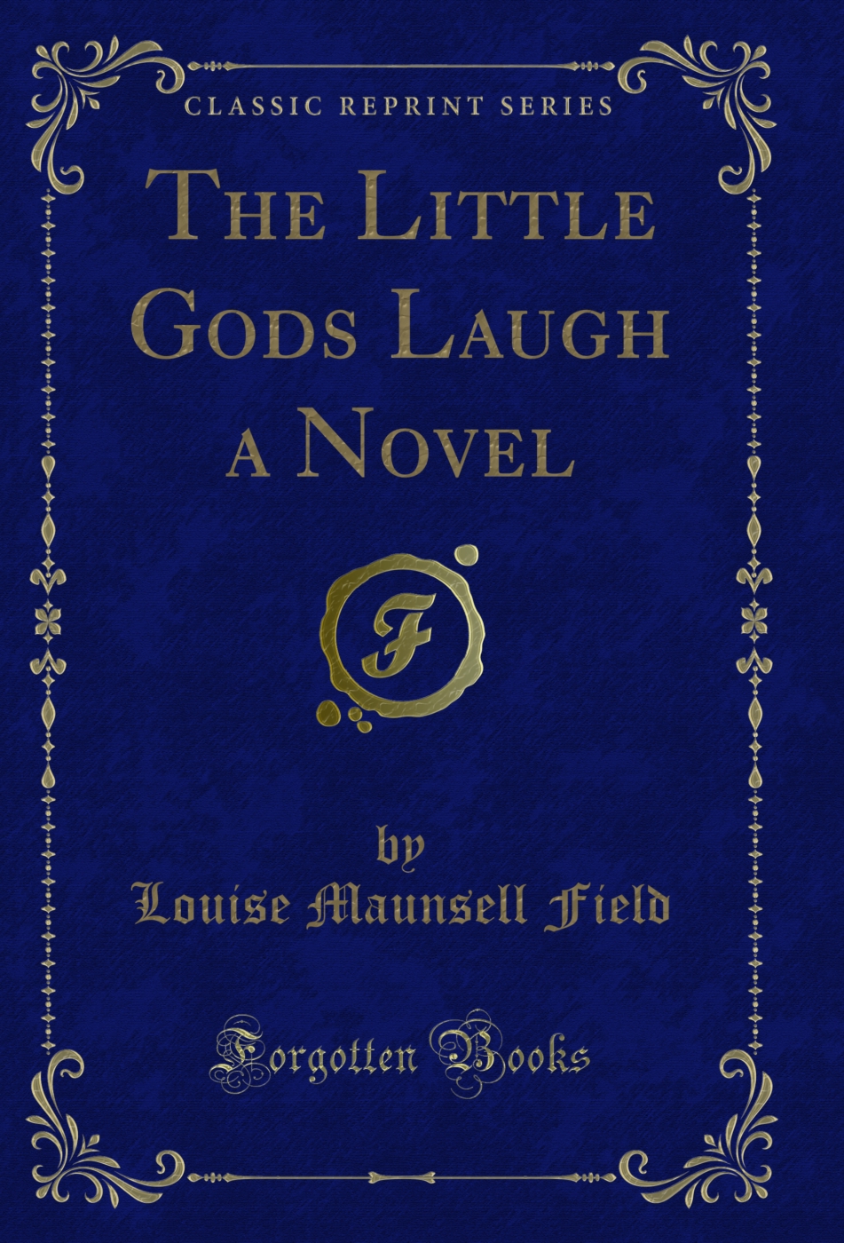The Little Gods Laugh a Novel (Classic Reprint)