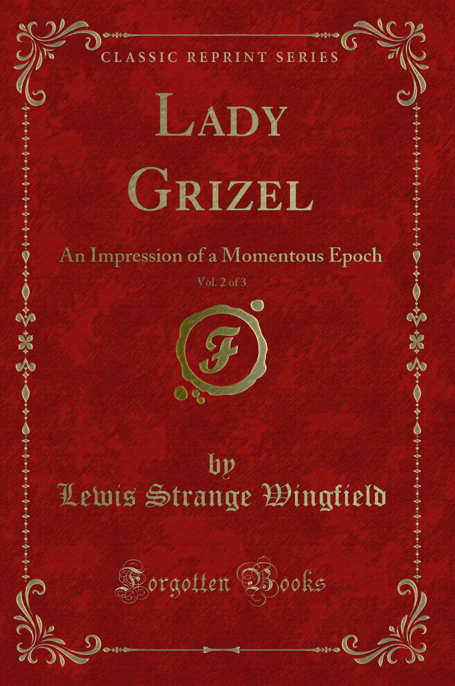 Lady Grizel, Vol. 2 of 3: An Impression of a Momentous Epoch (Classic Reprint)
