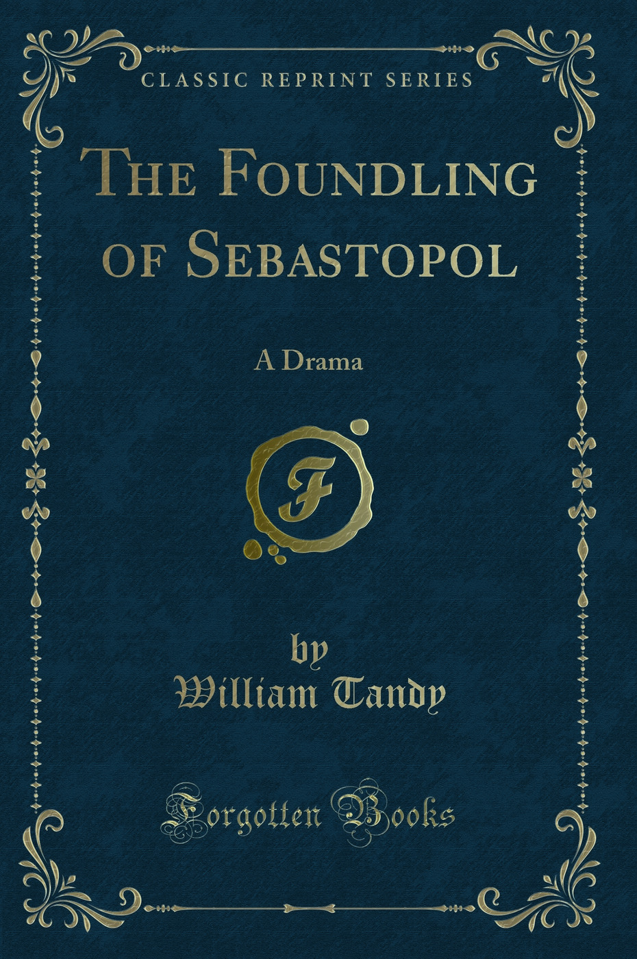 The Foundling of Sebastopol: A Drama (Classic Reprint)