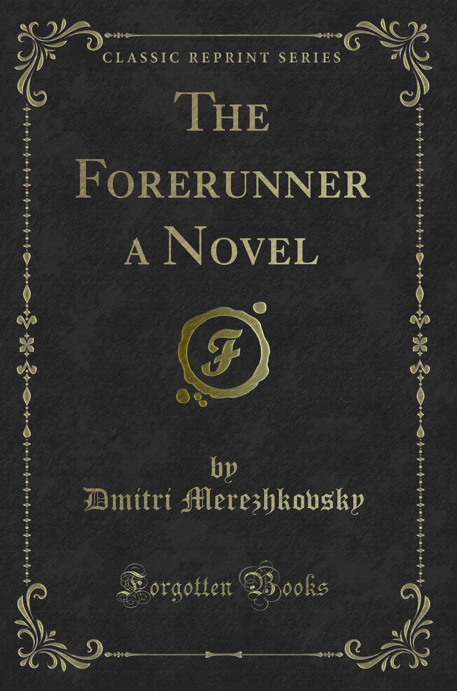 The Forerunner a Novel (Classic Reprint)
