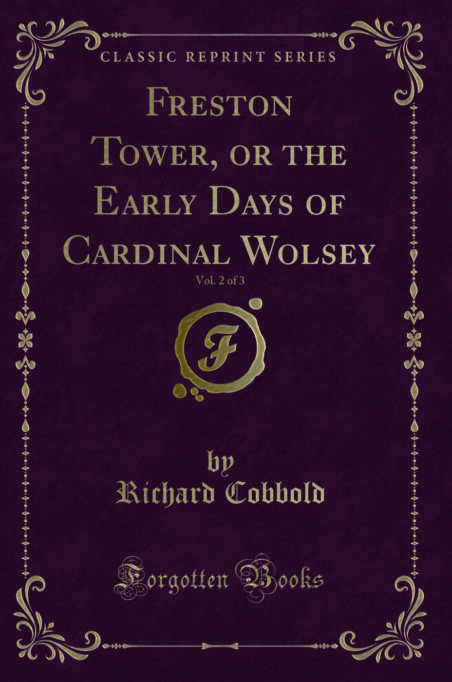 Freston Tower, or the Early Days of Cardinal Wolsey, Vol. 2 of 3 (Classic Reprint)