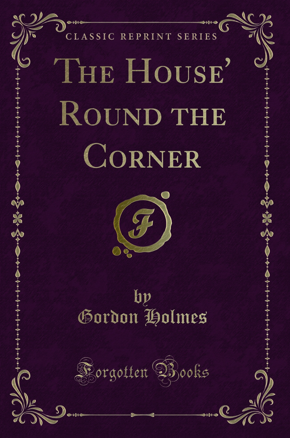 The House' Round the Corner (Classic Reprint)