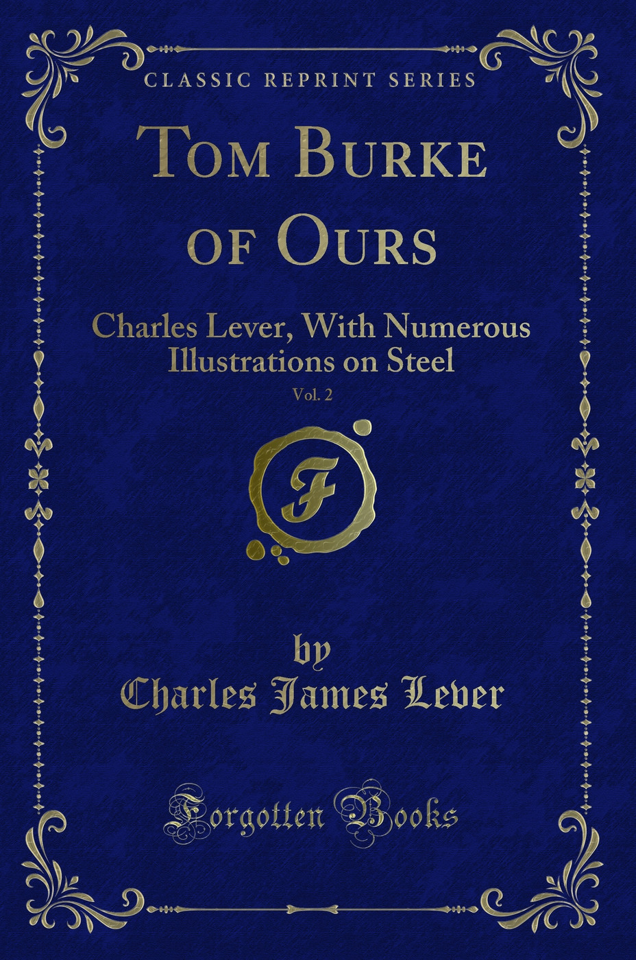 Tom Burke of Ours, Vol. 2: Charles Lever, With Numerous Illustrations on Steel (Classic Reprint)
