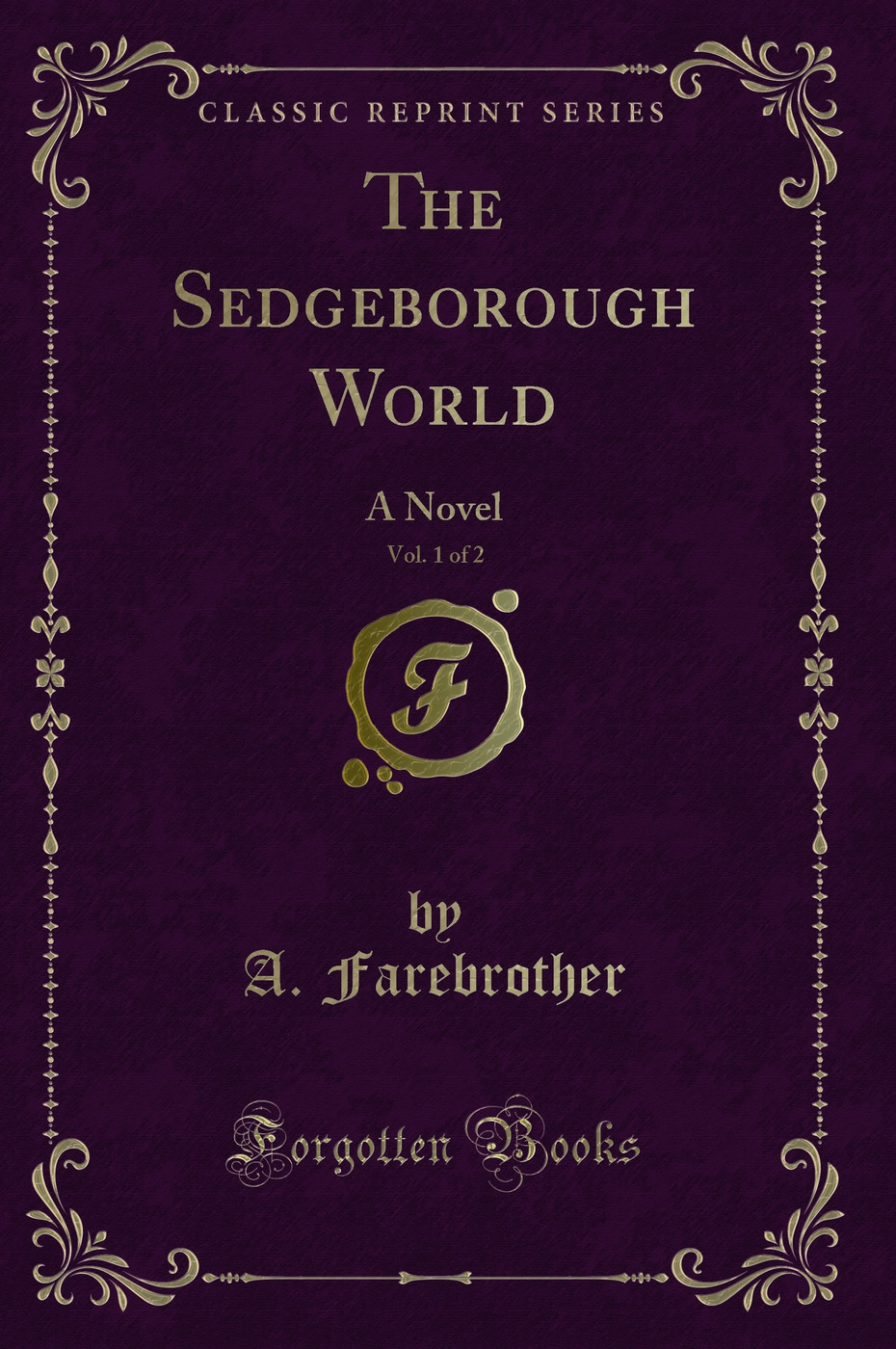 The Sedgeborough World, Vol. 1 of 2: A Novel (Classic Reprint)