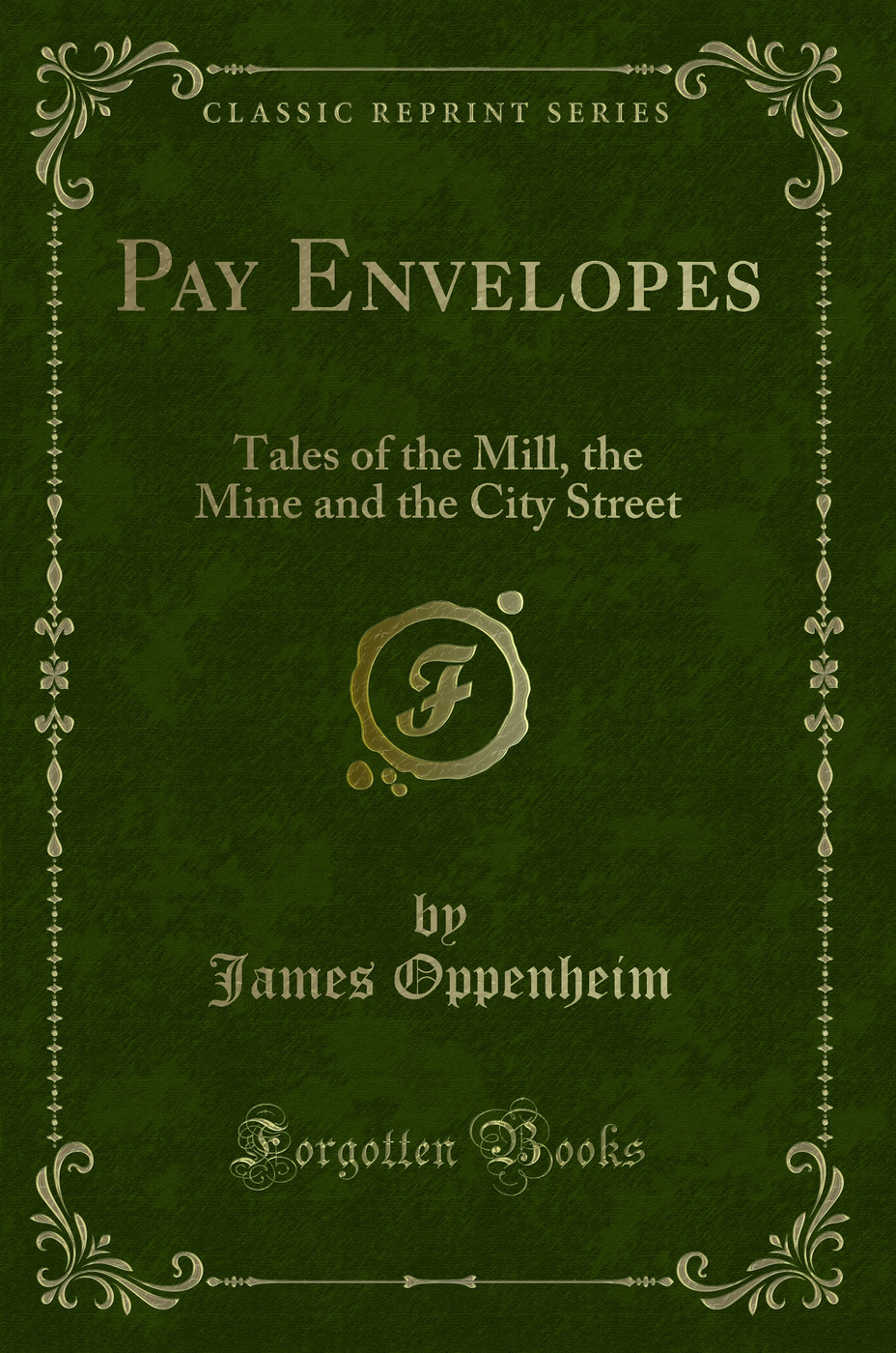 Pay Envelopes: Tales of the Mill, the Mine and the City Street (Classic Reprint)