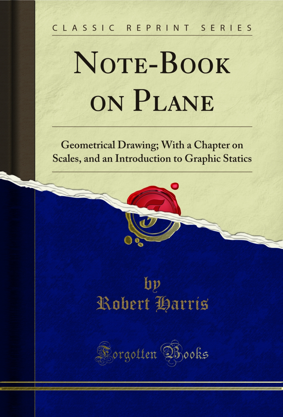 Note-Book on Plane: Geometrical Drawing; With a Chapter on Scales, and an Introduction to Graphic Statics (Classic Reprint)
