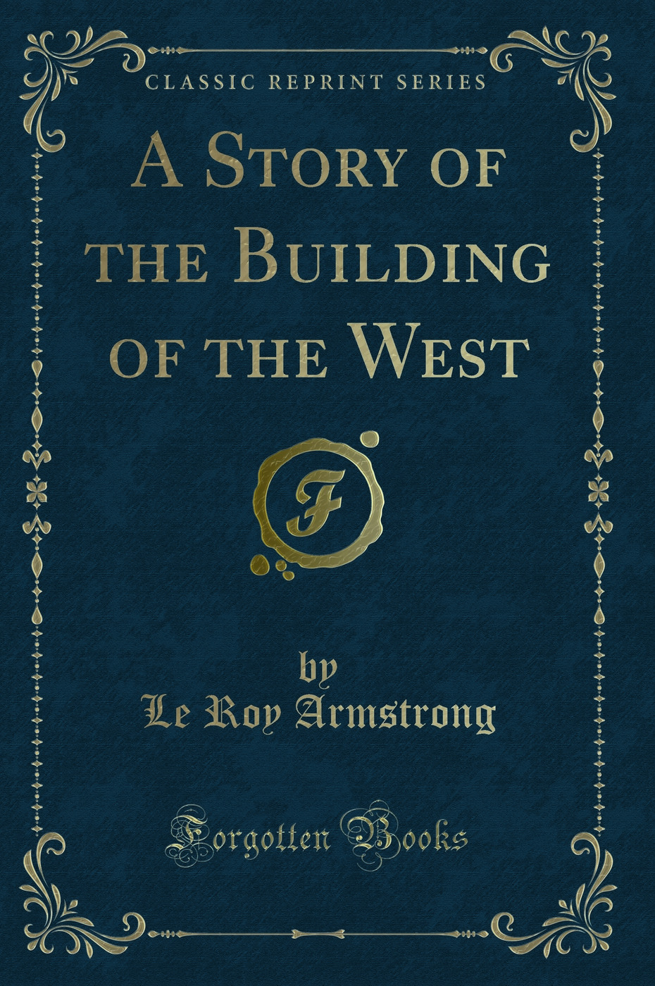 A Story of the Building of the West (Classic Reprint)
