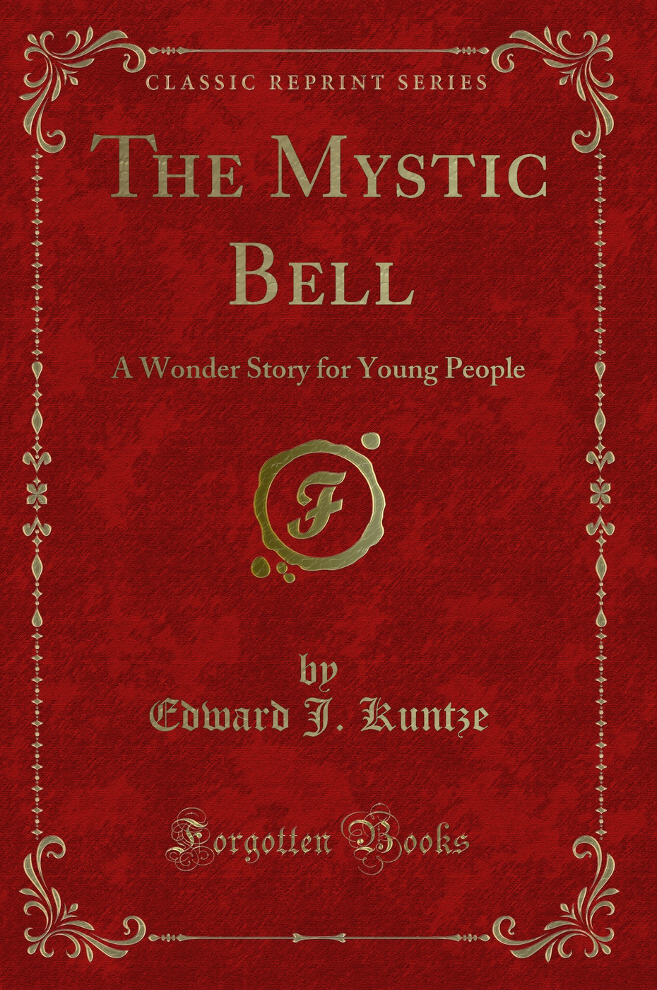 The Mystic Bell: A Wonder Story for Young People (Classic Reprint)