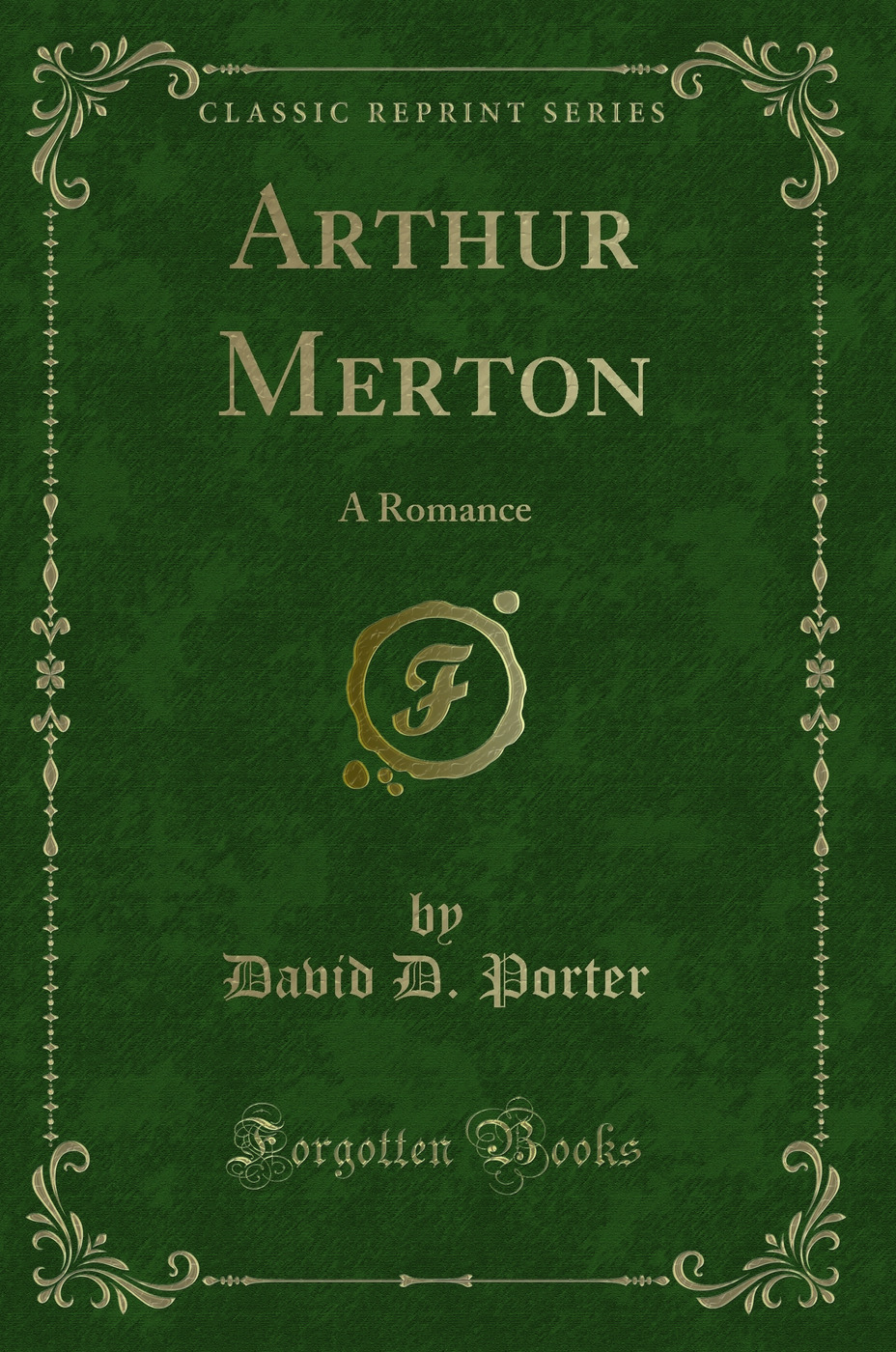 Arthur Merton: A Romance (Classic Reprint)