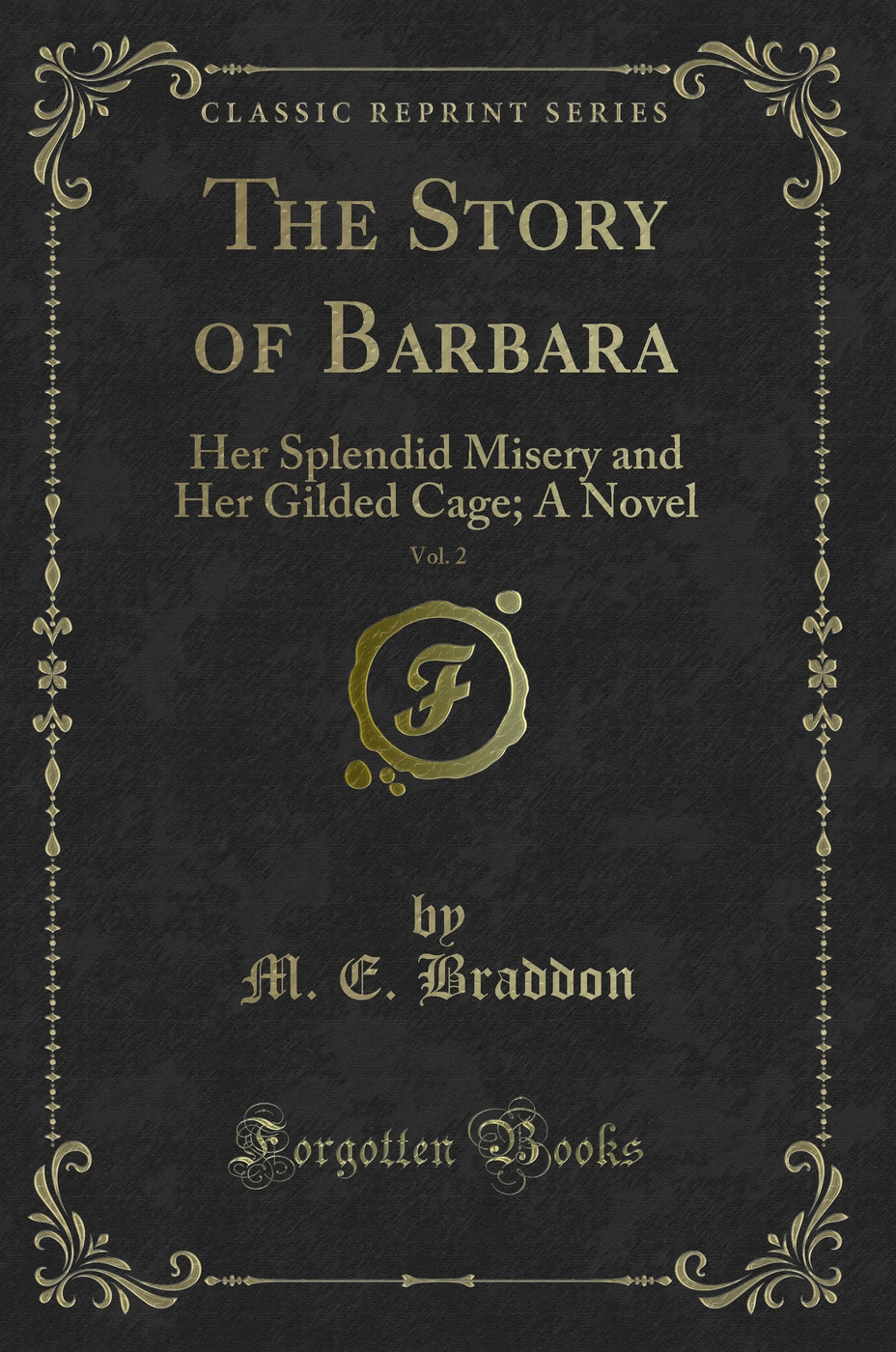 The Story of Barbara, Vol. 2: Her Splendid Misery and Her Gilded Cage; A Novel (Classic Reprint)