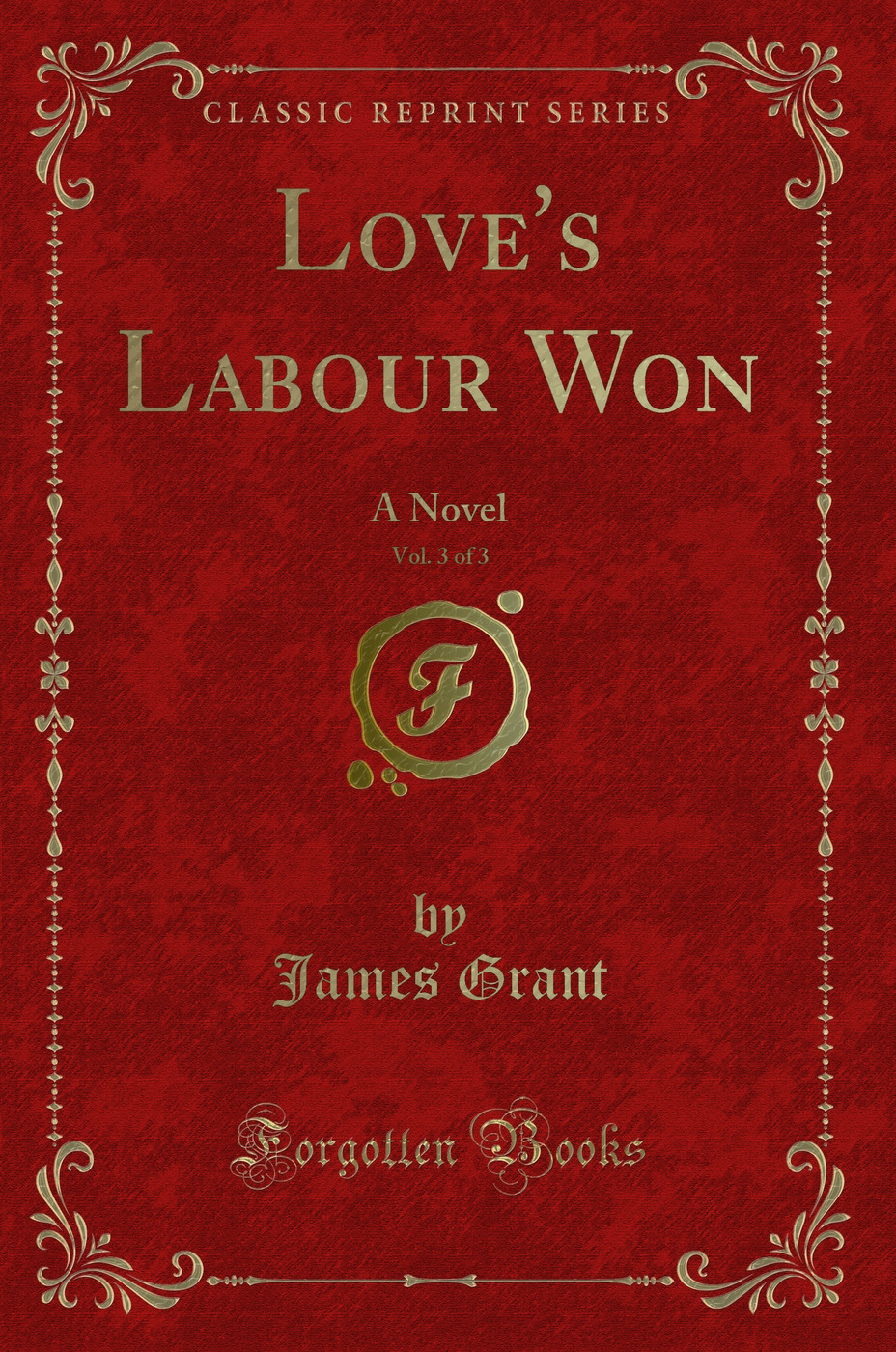 Love's Labour Won, Vol. 3 of 3: A Novel (Classic Reprint)