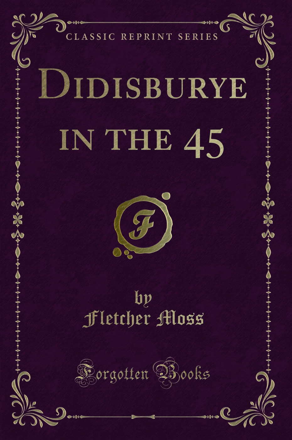 Didisburye in the 45 (Classic Reprint)