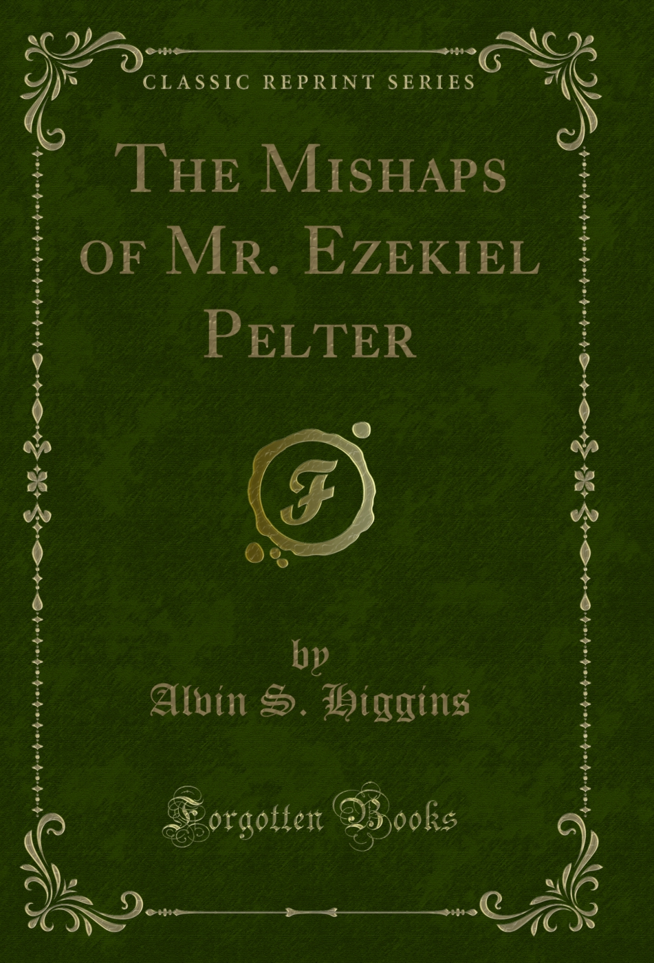 The Mishaps of Mr. Ezekiel Pelter (Classic Reprint)