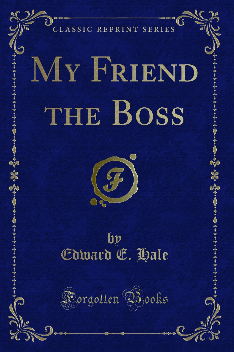 My Friend the Boss (Classic Reprint)