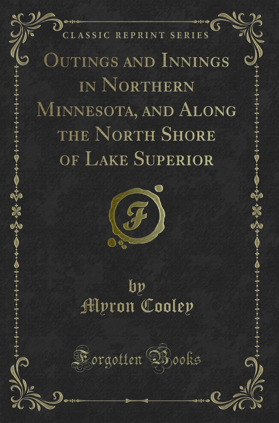 Outings and Innings in Northern Minnesota, and Along the North Shore of Lake Superior (Classic Reprint)