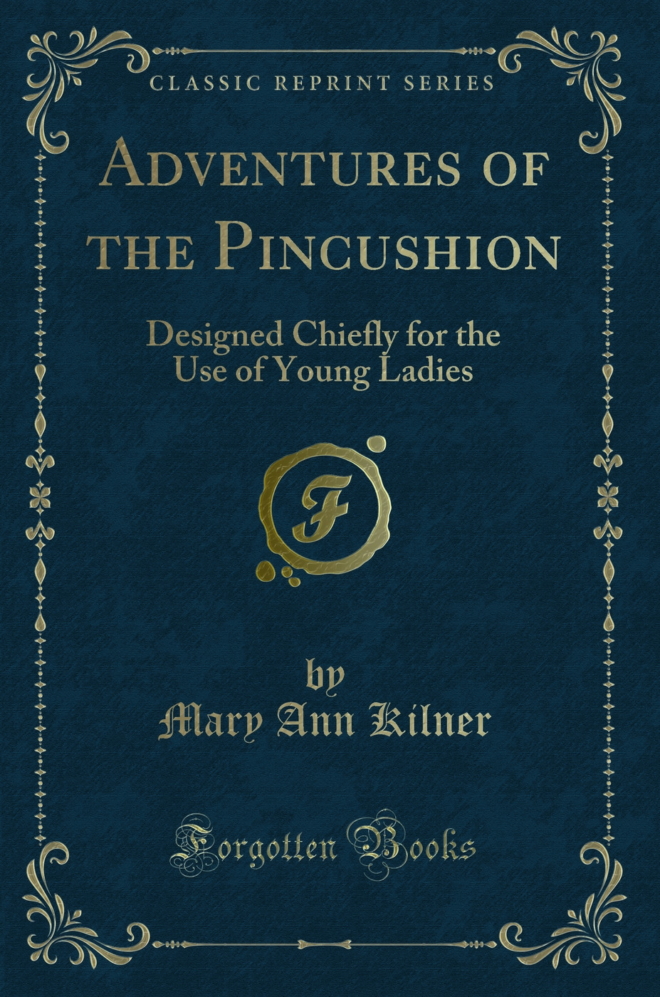 Adventures of the Pincushion: Designed Chiefly for the Use of Young Ladies (Classic Reprint)
