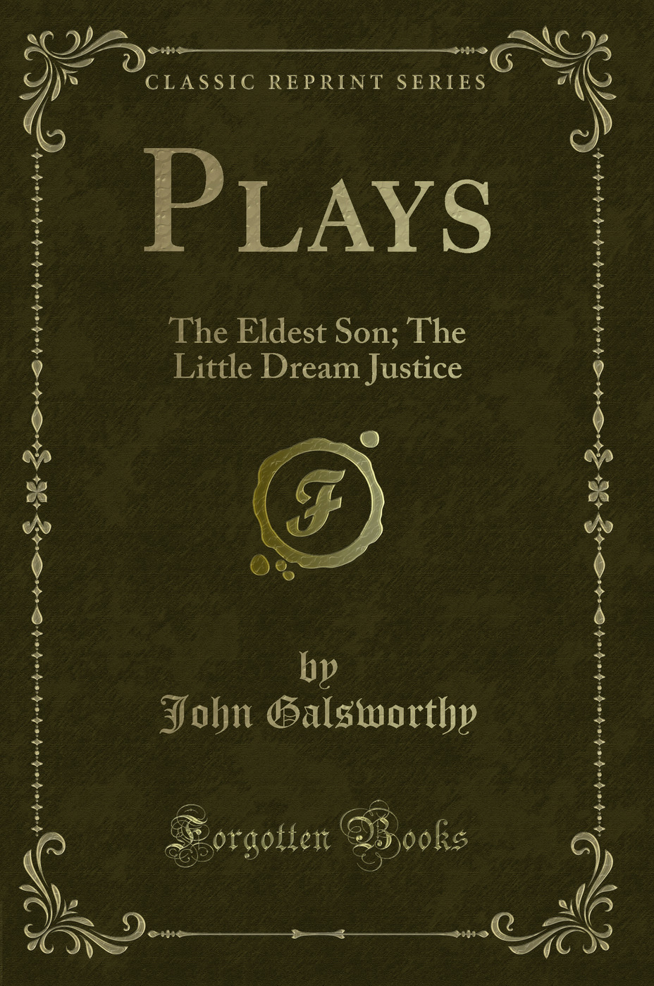 Plays: The Eldest Son; The Little Dream Justice (Classic Reprint)