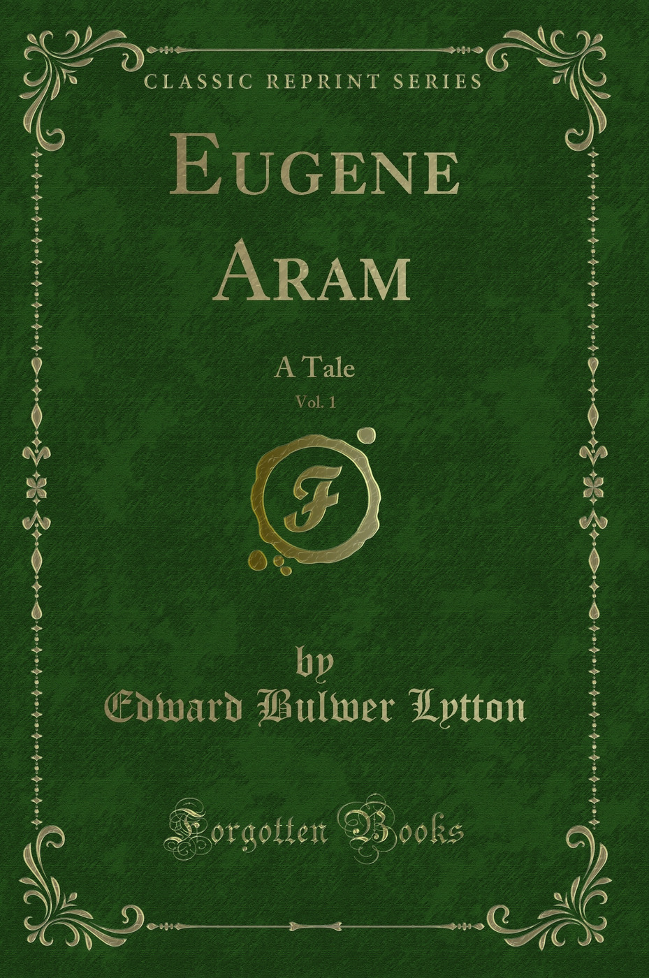 Eugene Aram, Vol. 1: A Tale (Classic Reprint)