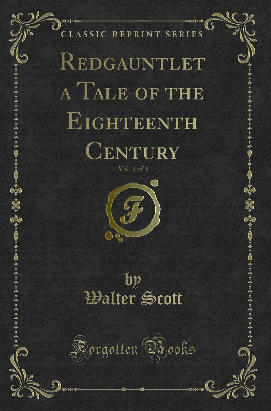 Redgauntlet a Tale of the Eighteenth Century, Vol. 1 of 3 (Classic Reprint)