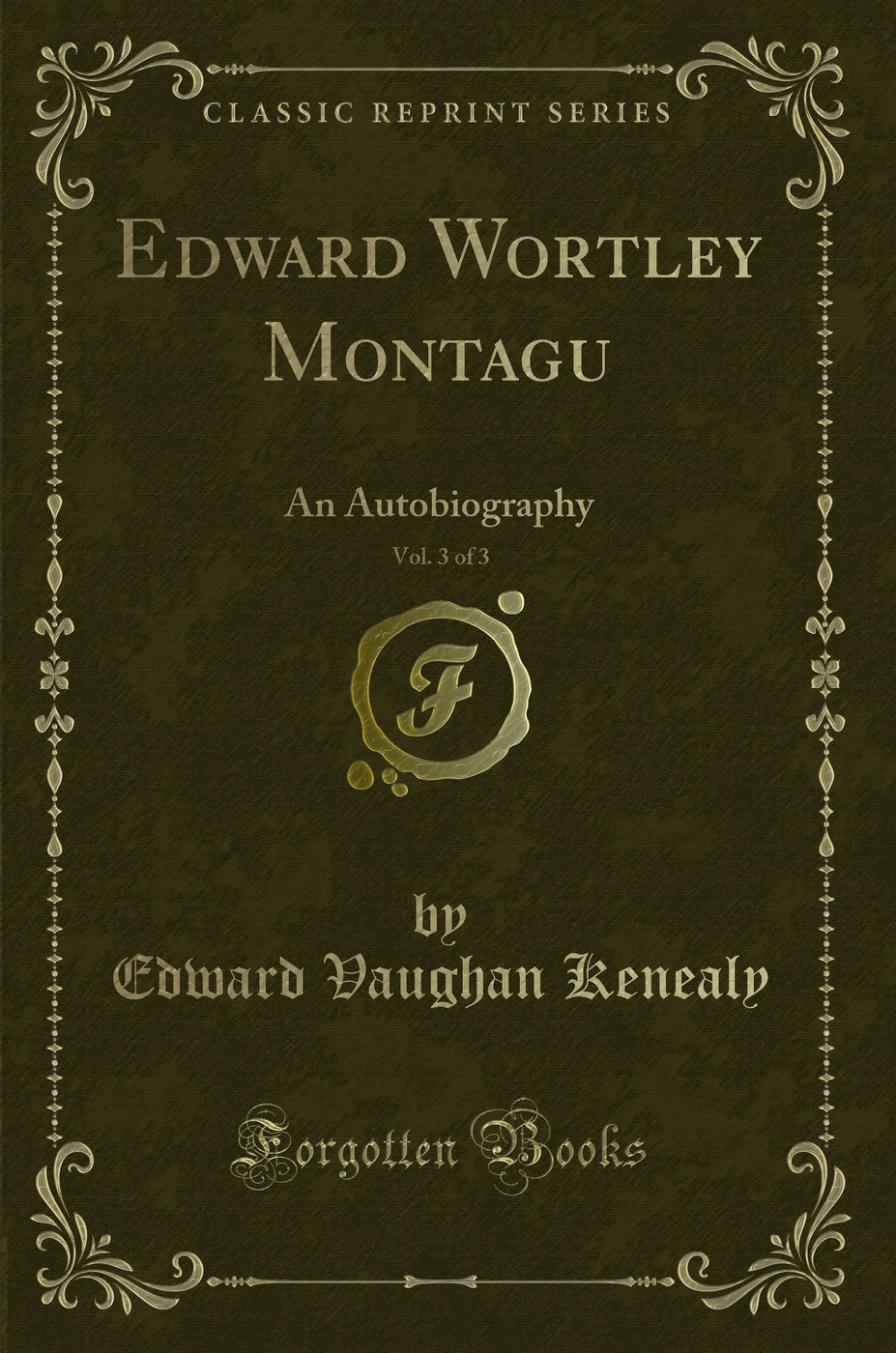 Edward Wortley Montagu, Vol. 3 of 3: An Autobiography (Classic Reprint)