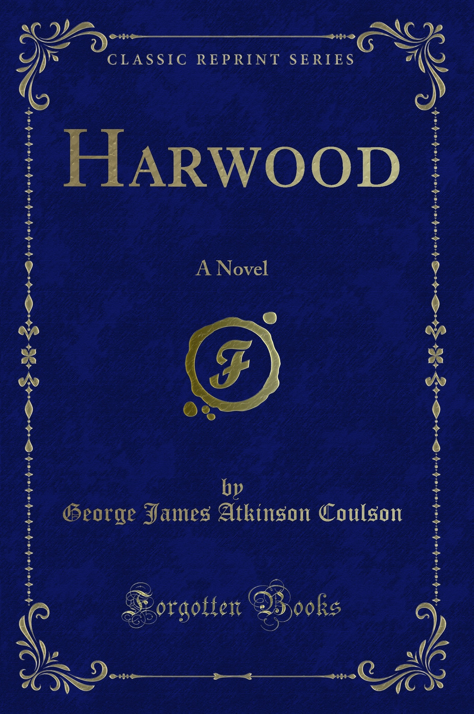 Harwood: A Novel (Classic Reprint)