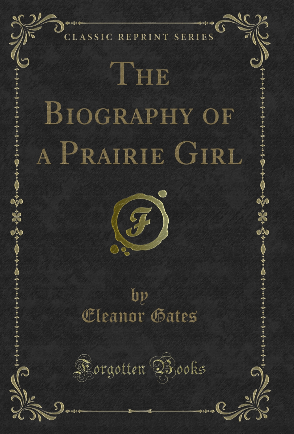 The Biography of a Prairie Girl (Classic Reprint)