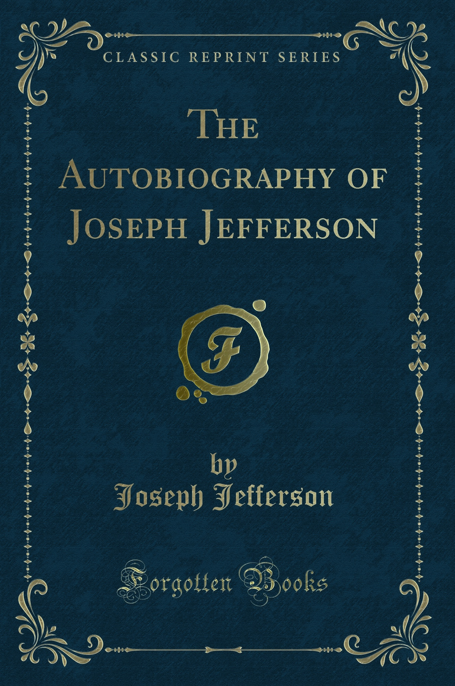The Autobiography of Joseph Jefferson (Classic Reprint)