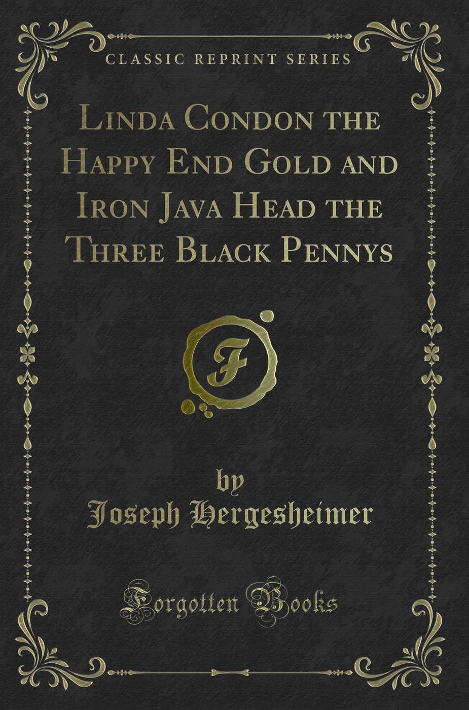 Linda Condon the Happy End Gold and Iron Java Head the Three Black Pennys (Classic Reprint)