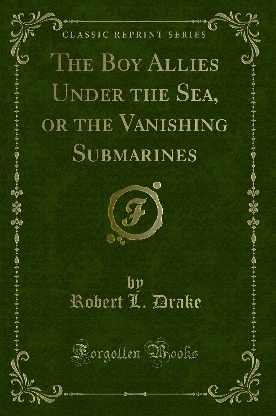 The Boy Allies Under the Sea, or the Vanishing Submarines (Classic Reprint)