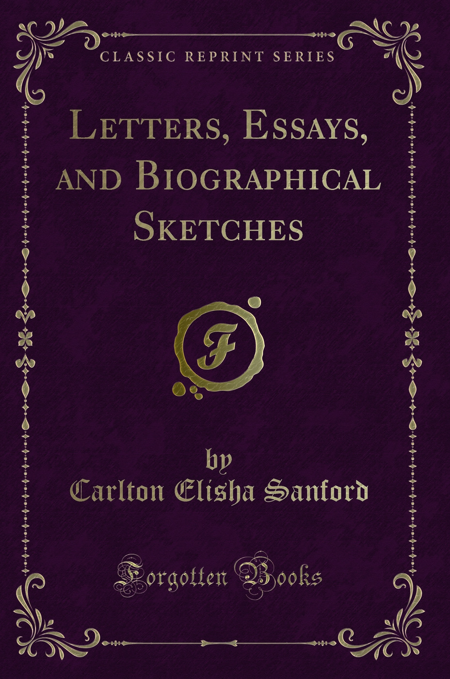 Letters, Essays, and Biographical Sketches (Classic Reprint)