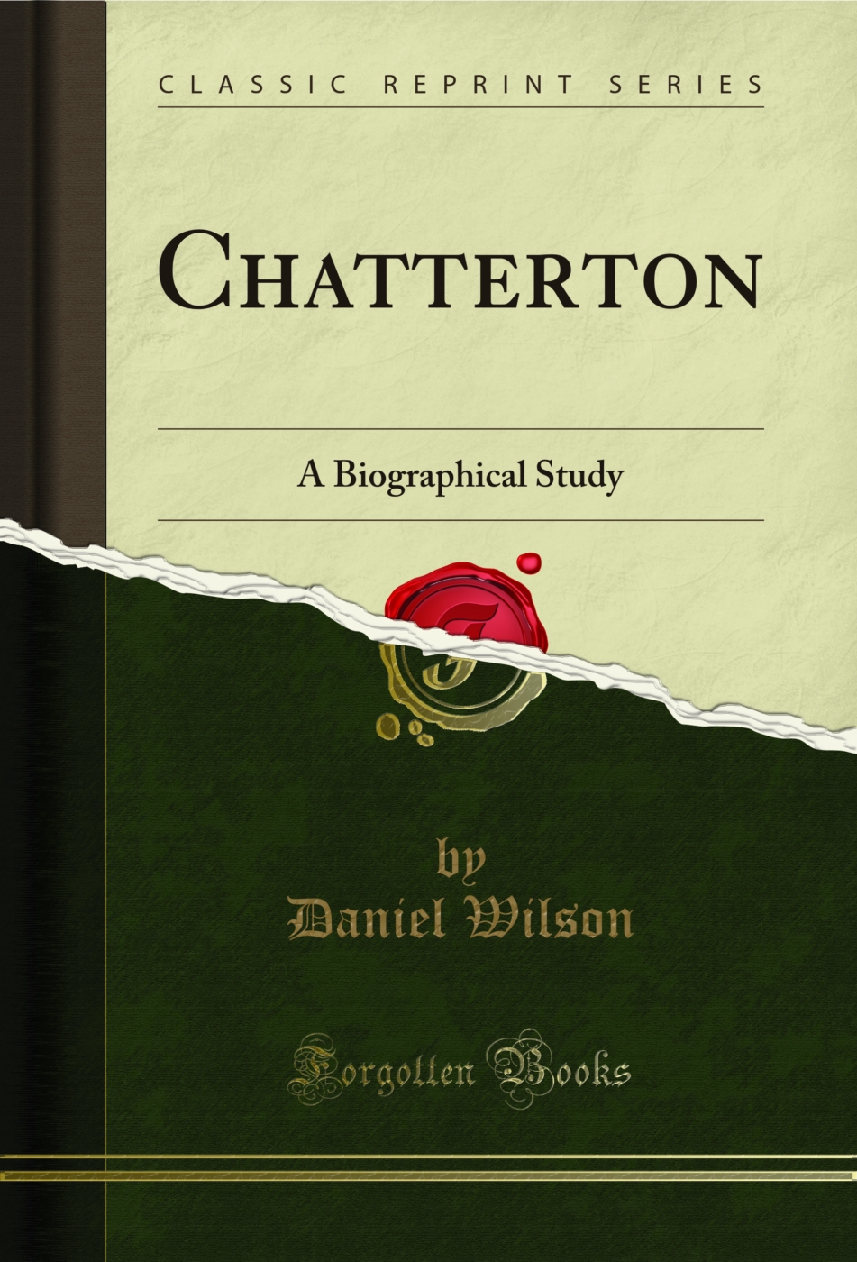 Chatterton: A Biographical Study (Classic Reprint)