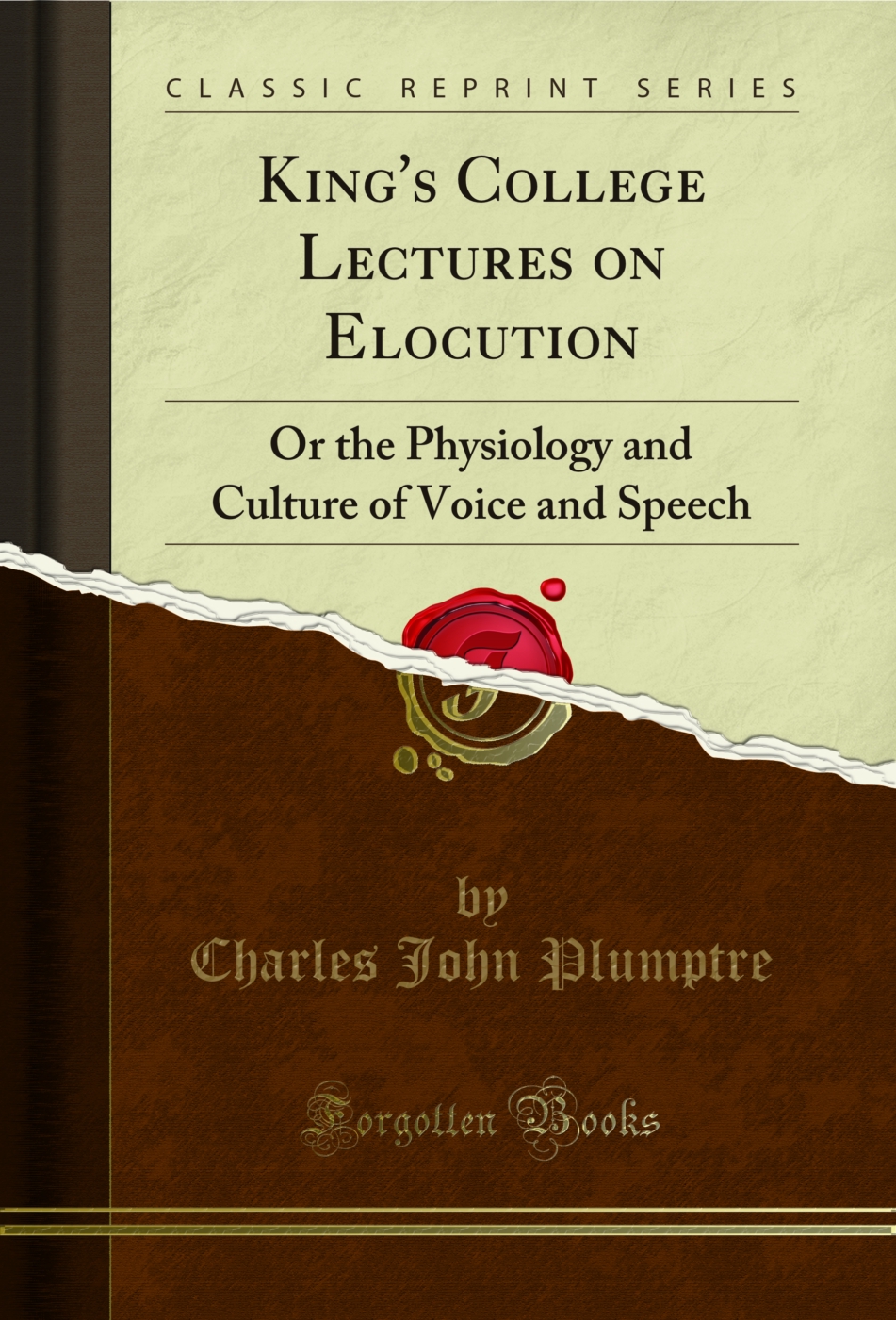 King's College Lectures on Elocution: Or the Physiology and Culture of Voice and Speech (Classic Reprint)
